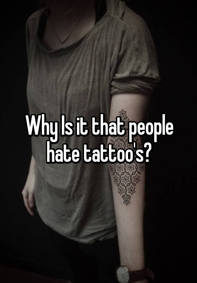 why-is-it-that-people-hate-tattoo-s