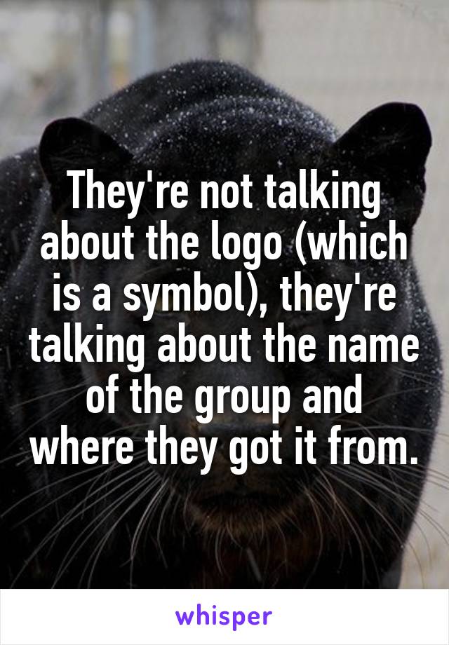 They're not talking about the logo (which is a symbol), they're talking about the name of the group and where they got it from.