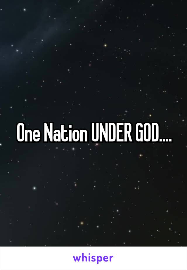 One Nation UNDER GOD....