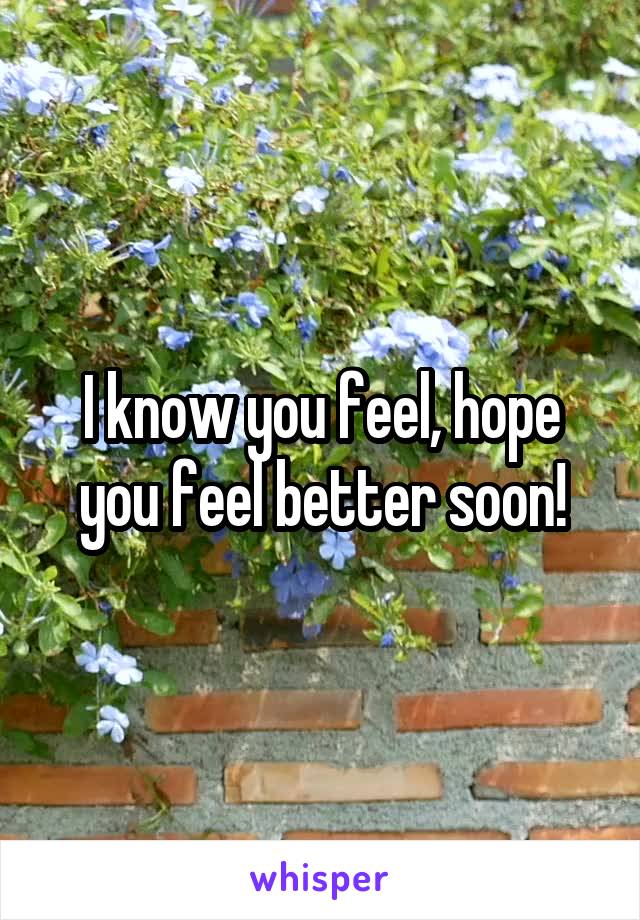 I know you feel, hope you feel better soon!