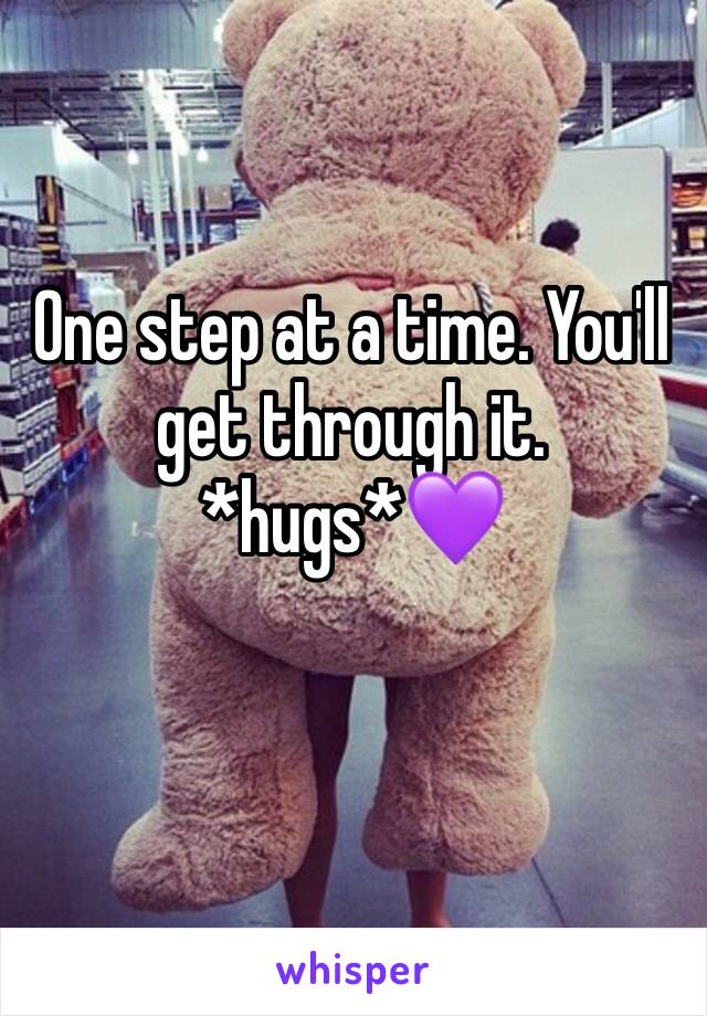 One step at a time. You'll get through it. *hugs*💜