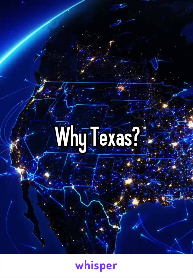 Why Texas?