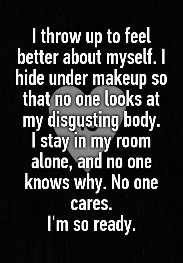 i-throw-up-to-feel-better-about-myself-i-hide-under-makeup-so-that-no