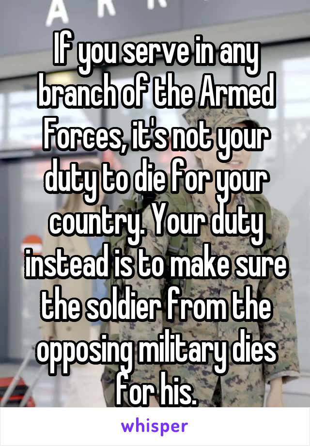 If you serve in any branch of the Armed Forces, it's not your duty to ...