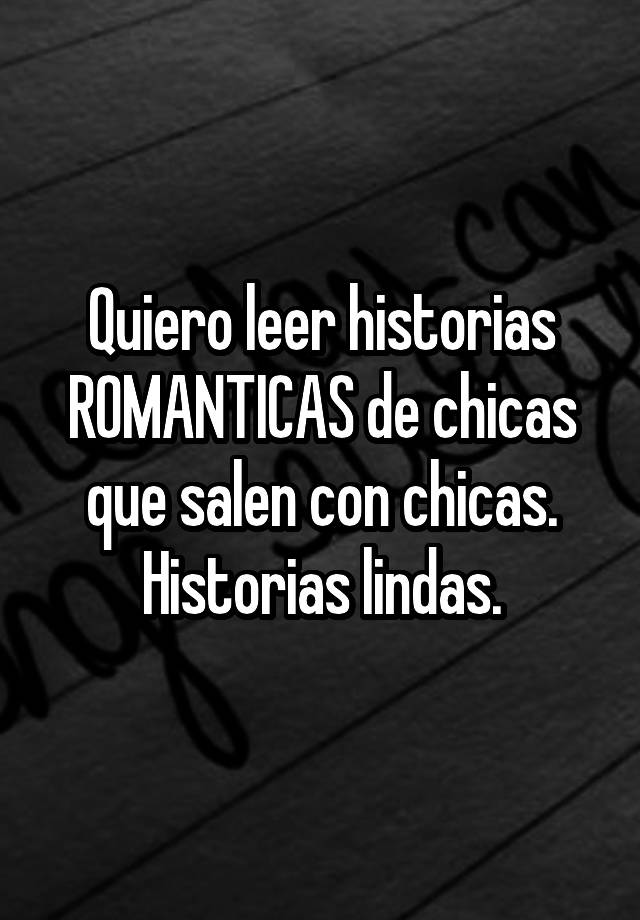 Quiero Leer Historias Romanticas De Chicas Que Salen Con Chicas Historias Lindas 4258