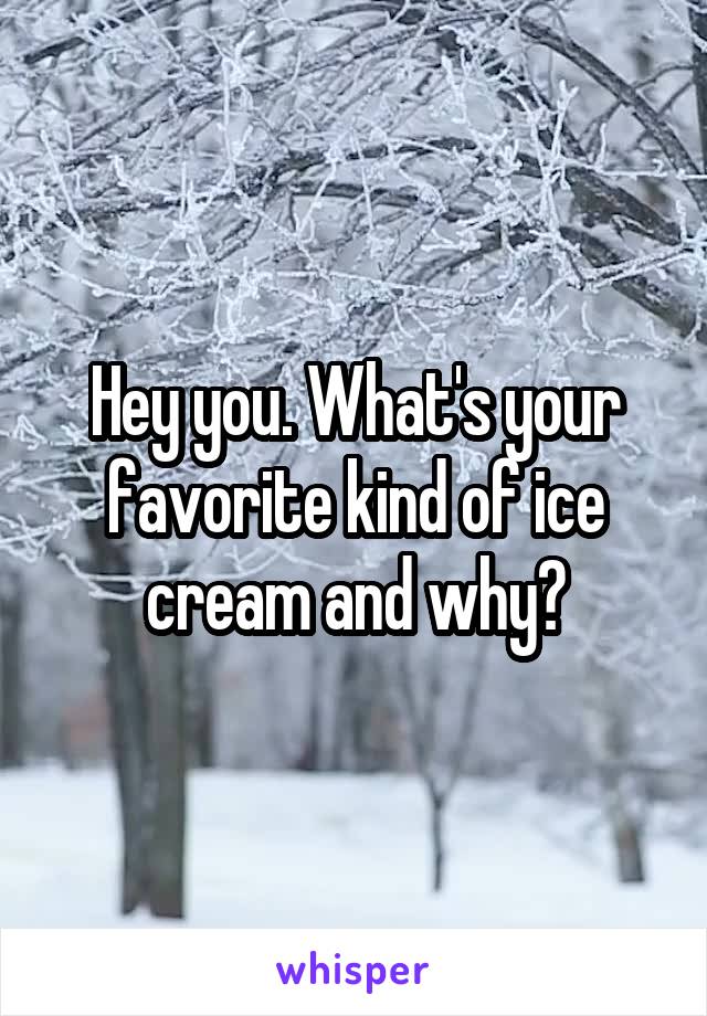 hey-you-what-s-your-favorite-kind-of-ice-cream-and-why