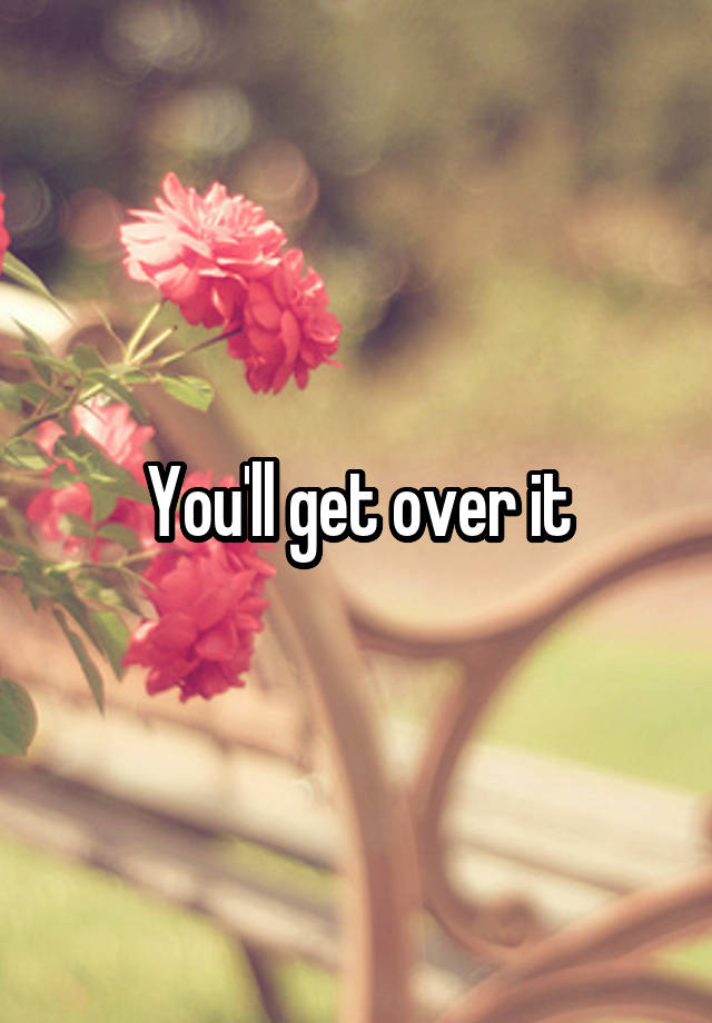 You Ll Get Over It Meaning In Hindi