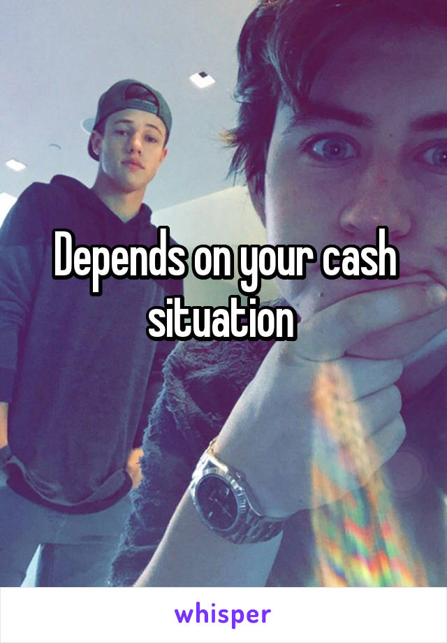 Depends on your cash situation 
