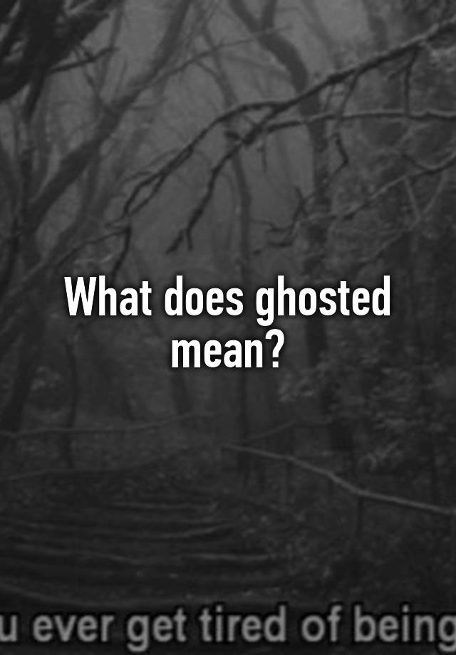 what-does-ghosted-mean