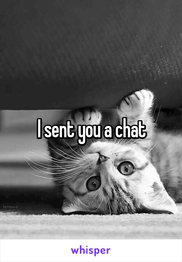 I sent you a chat