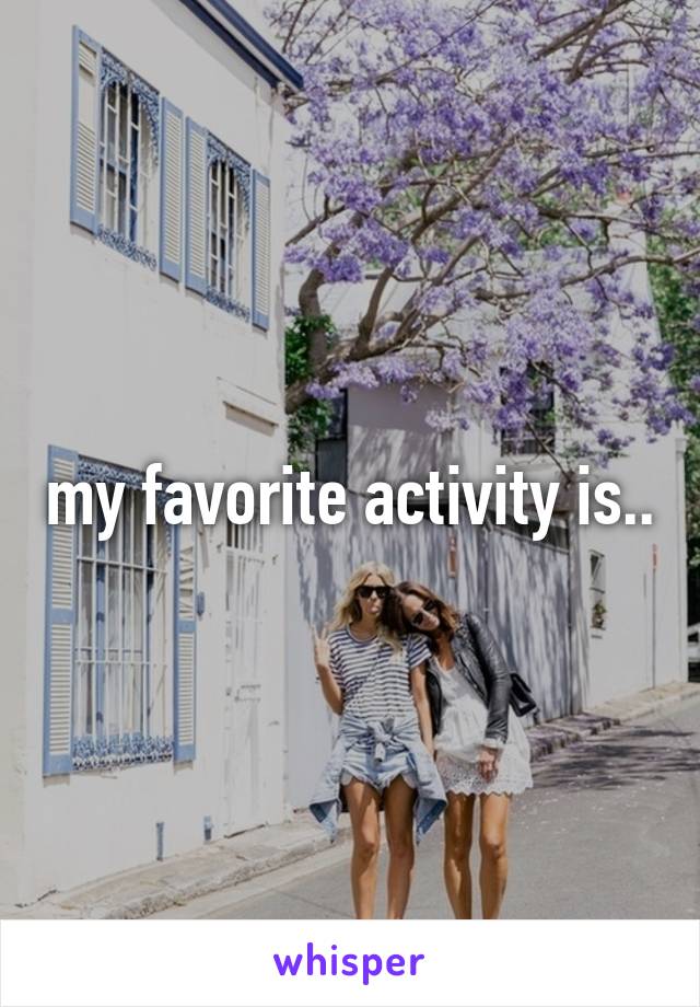 my-favorite-activity-is