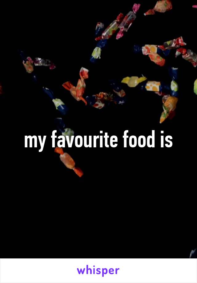 my favourite food is