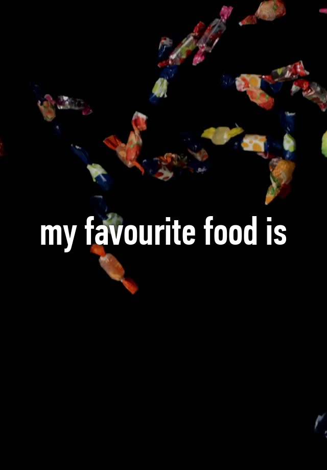 my-favourite-food-is