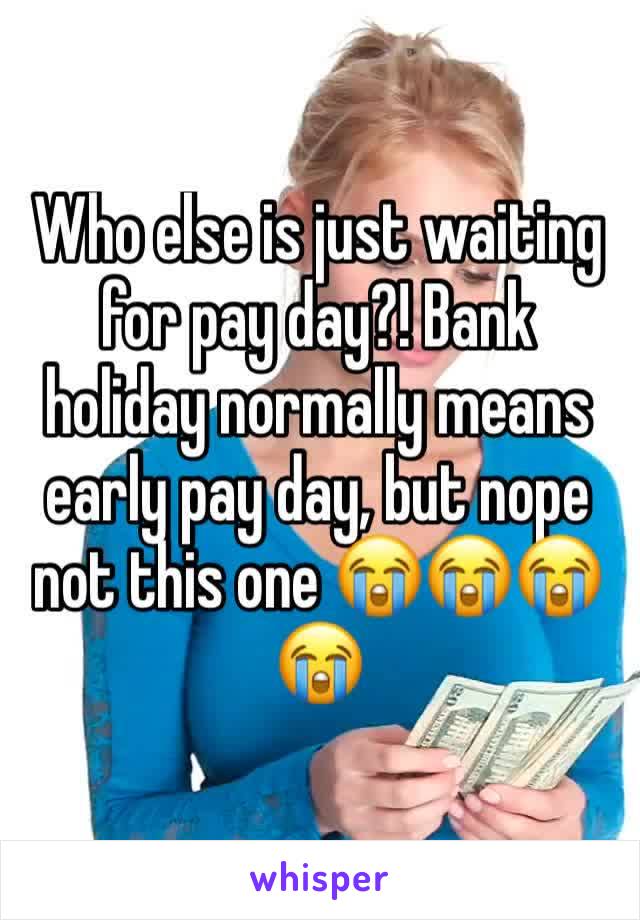 Who else is just waiting for pay day?! Bank holiday normally means early pay day, but nope not this one 😭😭😭😭