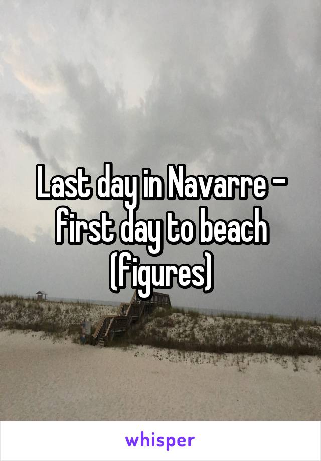 Last day in Navarre - first day to beach (figures)