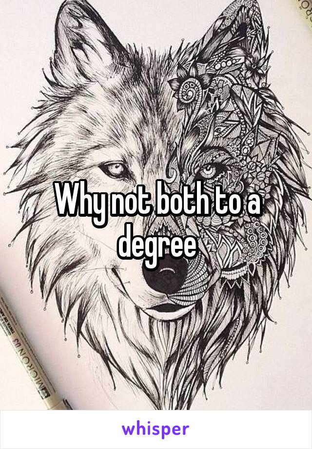 Why not both to a degree