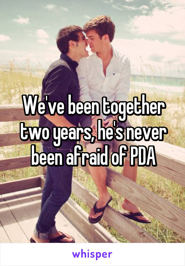 We've been together two years, he's never been afraid of PDA