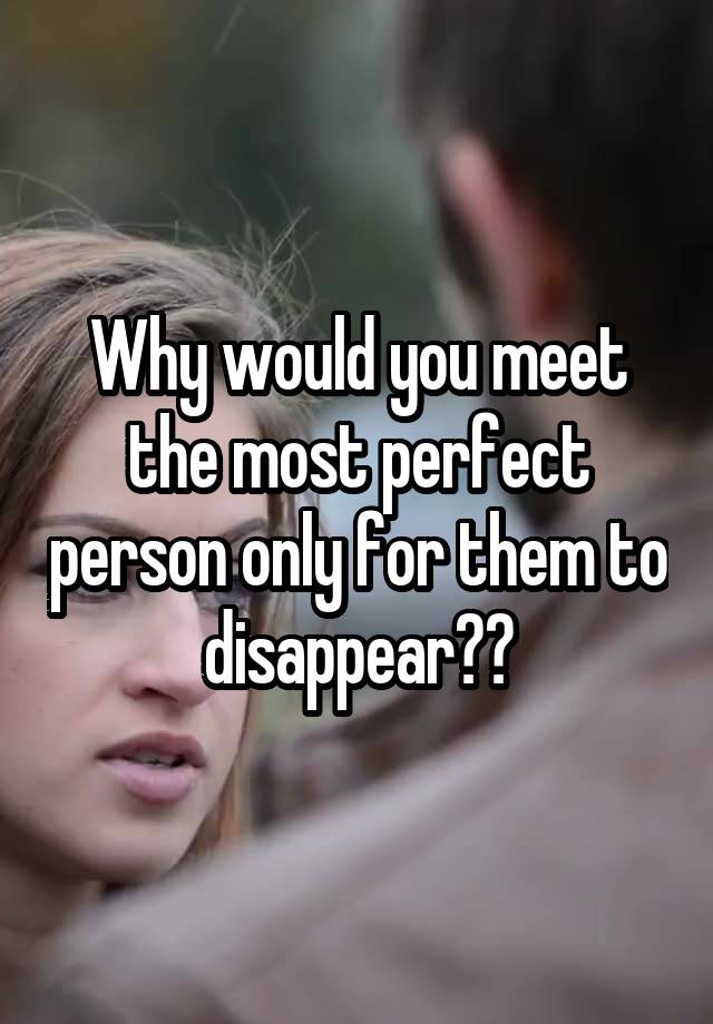 why-would-you-meet-the-most-perfect-person-only-for-them-to-disappear