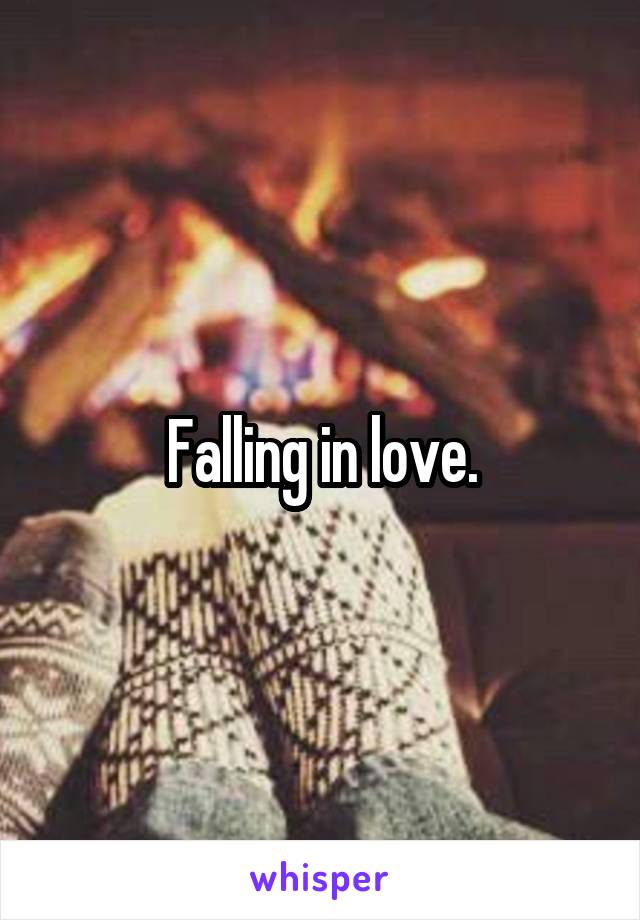 Falling in love.