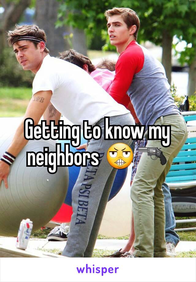 Getting to know my neighbors 😬🔫