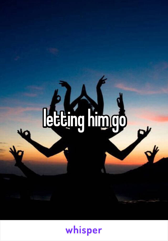 letting him go