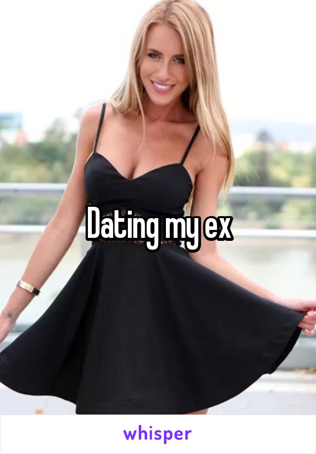 Dating my ex