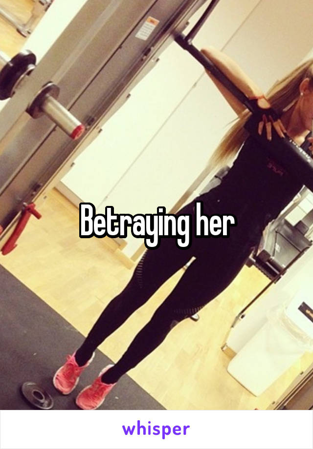 Betraying her