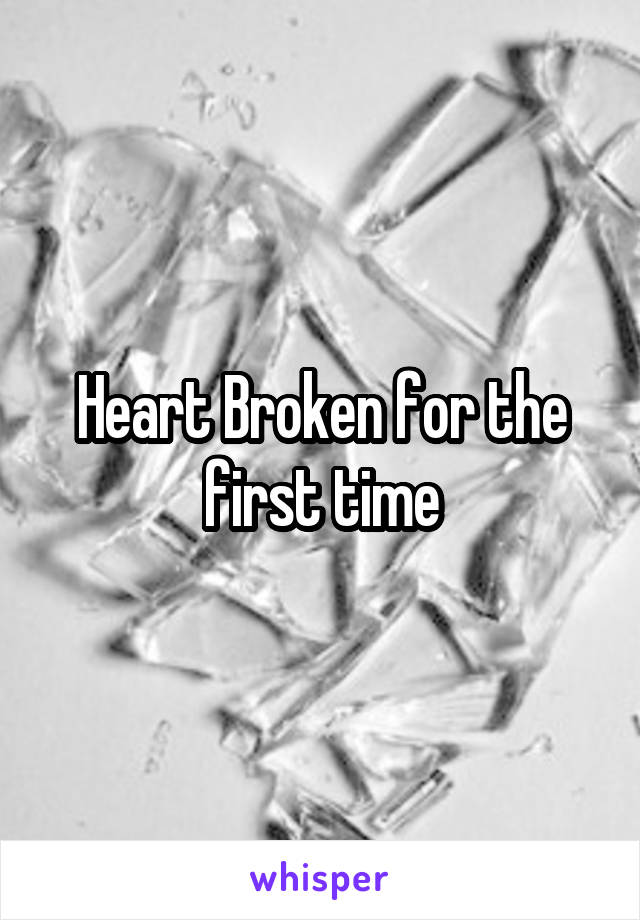 Heart Broken for the first time