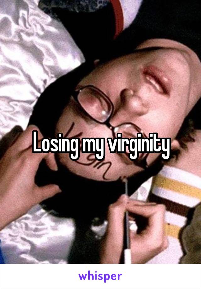 Losing my virginity