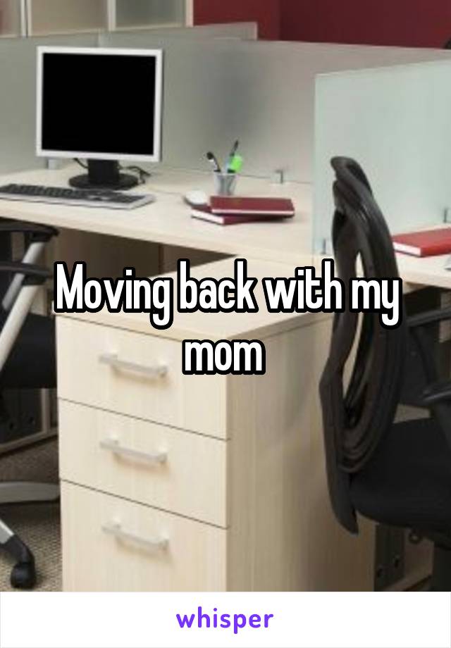 Moving back with my mom 