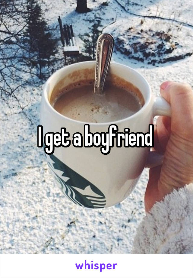 I get a boyfriend 