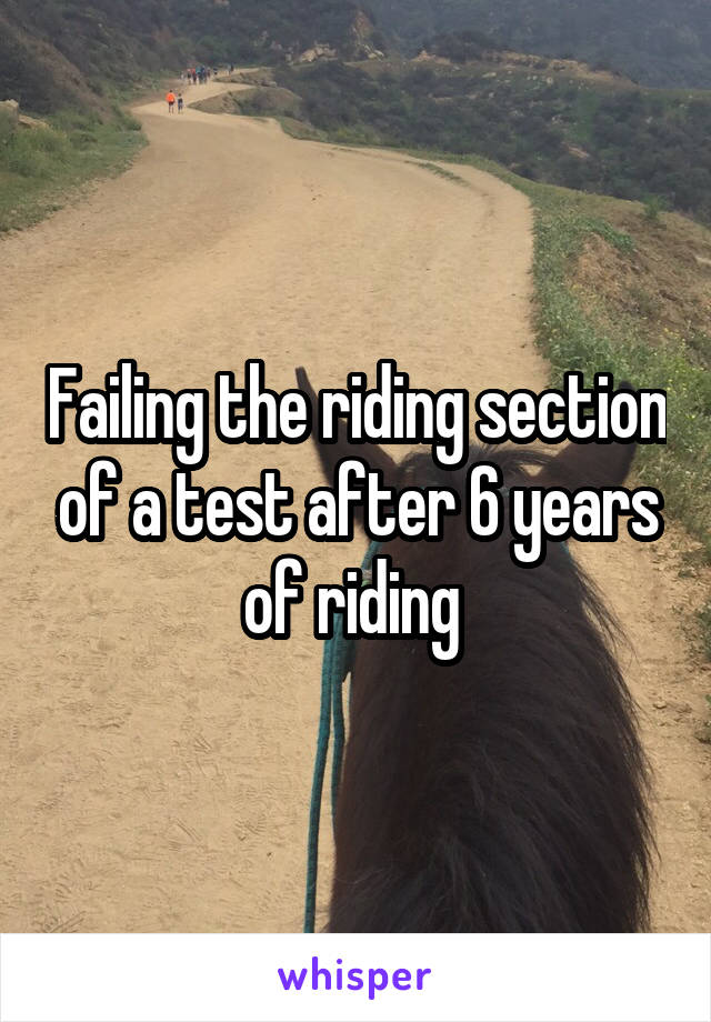 Failing the riding section of a test after 6 years of riding 