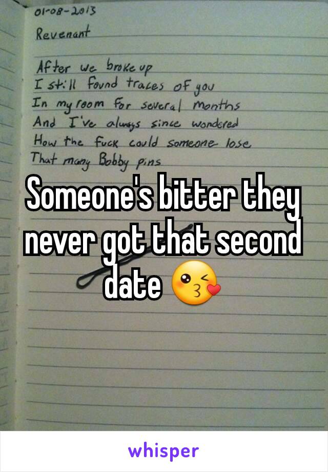 Someone's bitter they never got that second date 😘