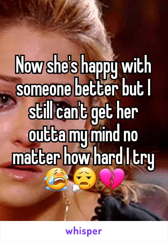 Now she's happy with someone better but I still can't get her outta my mind no matter how hard I try😭😧💔