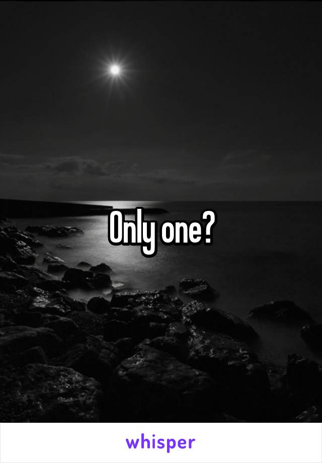 Only one?