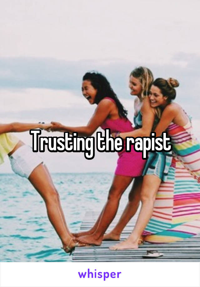 Trusting the rapist