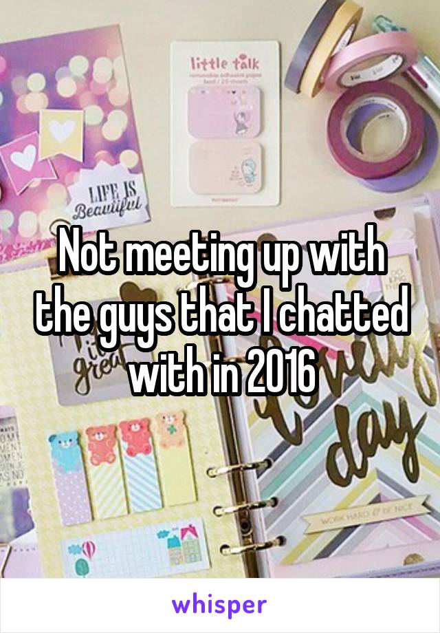 Not meeting up with the guys that I chatted with in 2016