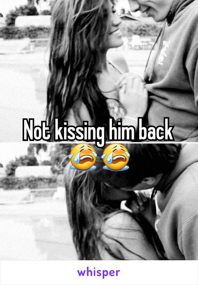 Not kissing him back😭😭