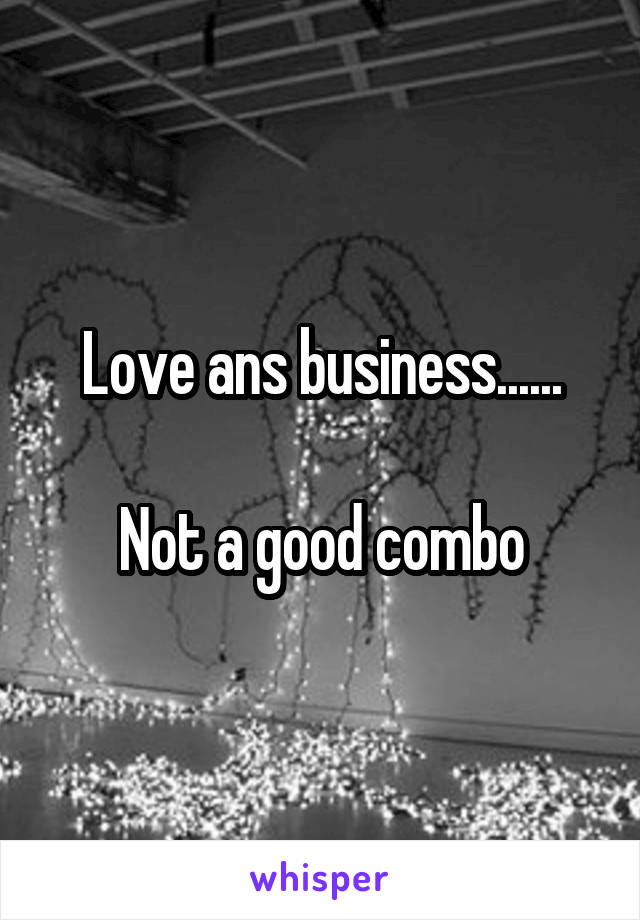 Love ans business......

Not a good combo