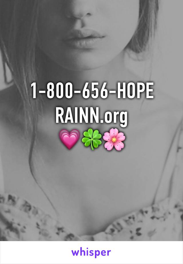 1-800-656-HOPE
RAINN.org
💗🍀🌸