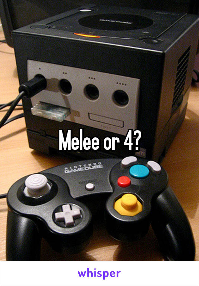 Melee or 4?