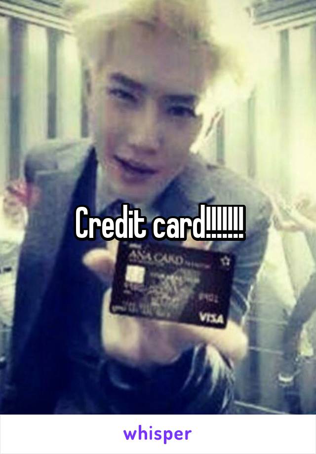 Credit card!!!!!!!