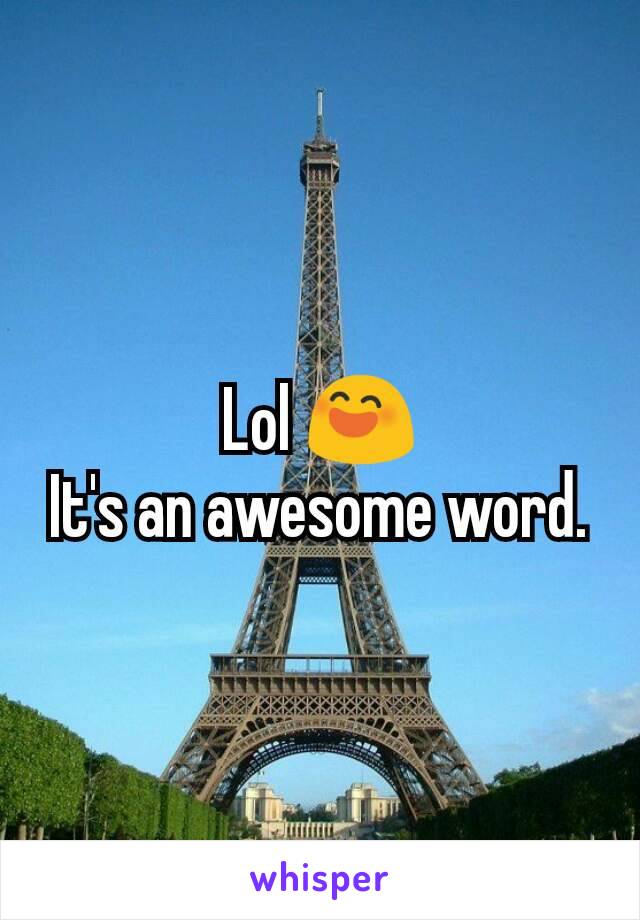 Lol 😄
It's an awesome word.