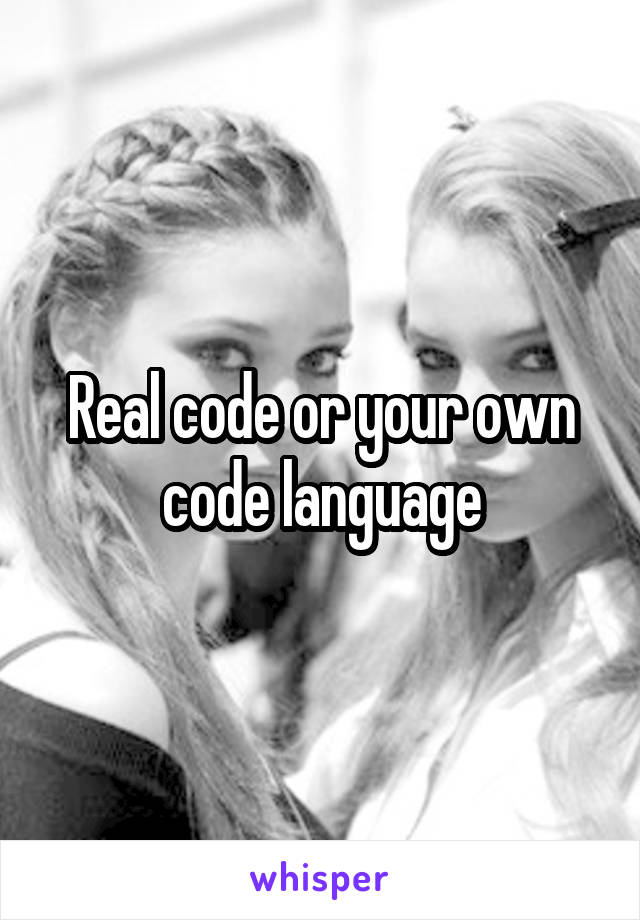 Real code or your own code language