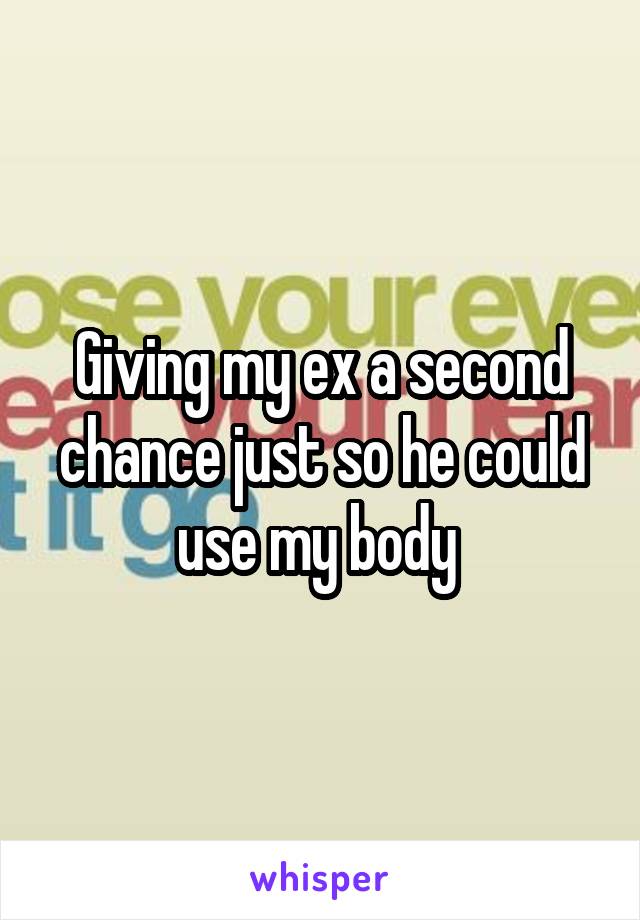 Giving my ex a second chance just so he could use my body 