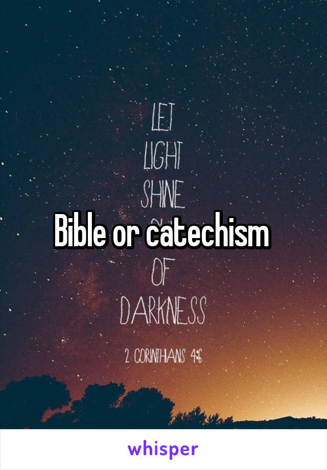 Bible or catechism 