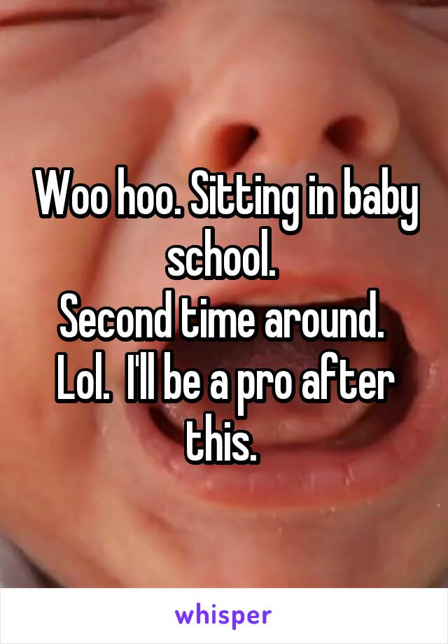 Woo hoo. Sitting in baby school. 
Second time around. 
Lol.  I'll be a pro after this. 
