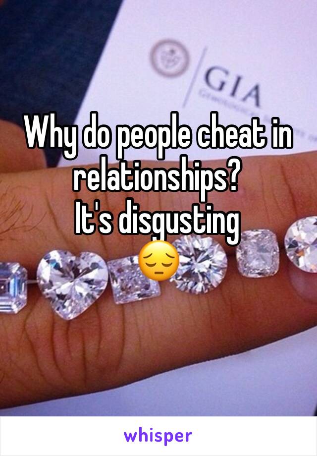 Why do people cheat in relationships?
It's disgusting
😔