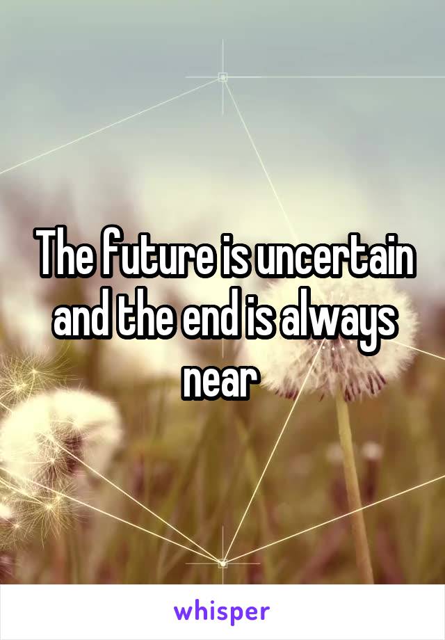 The future is uncertain and the end is always near 