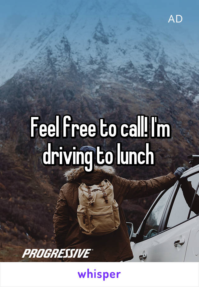 Feel free to call! I'm driving to lunch 